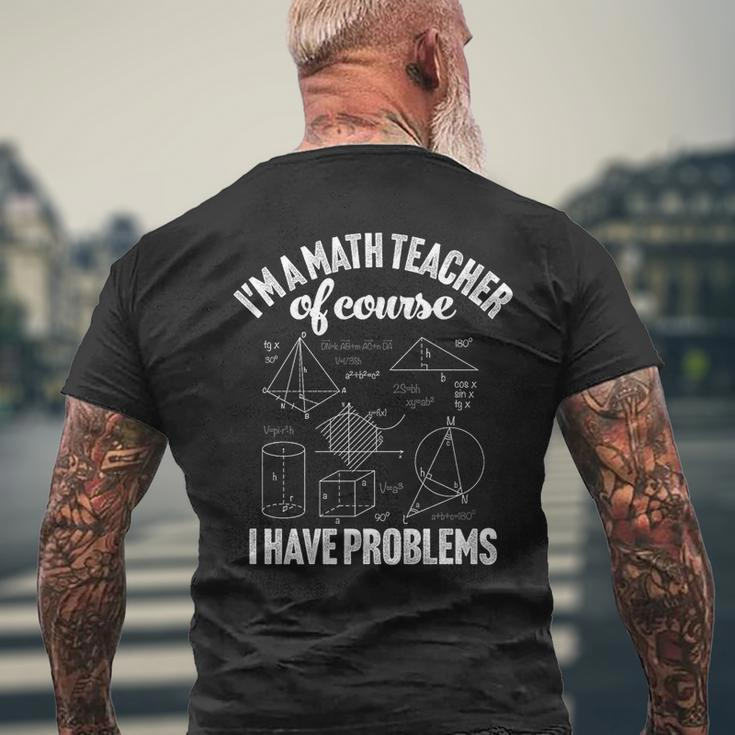Im A Math Teacher Of Course I Have Problems Appreciation Math Funny Gifts Mens Back Print T-shirt Gifts for Old Men