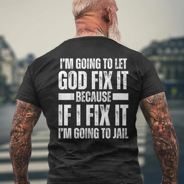 Im Gonna Let God Fix It Because If I Fix It Im Going To Jail Mens Back Print T-shirt Gifts for Old Men