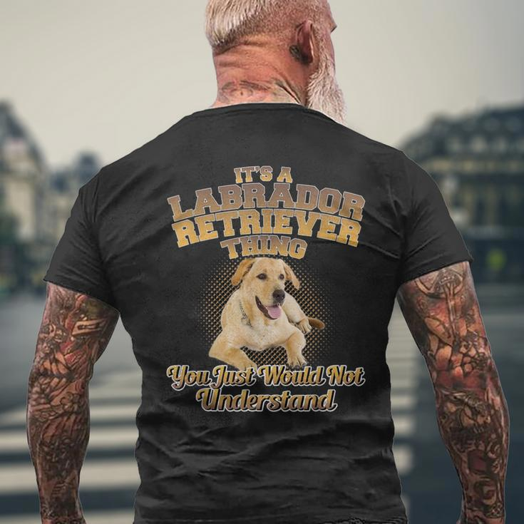 Its A Labrador Retriever Thing You Just Wouldnt Understand Men's T-shirt Back Print Gifts for Old Men