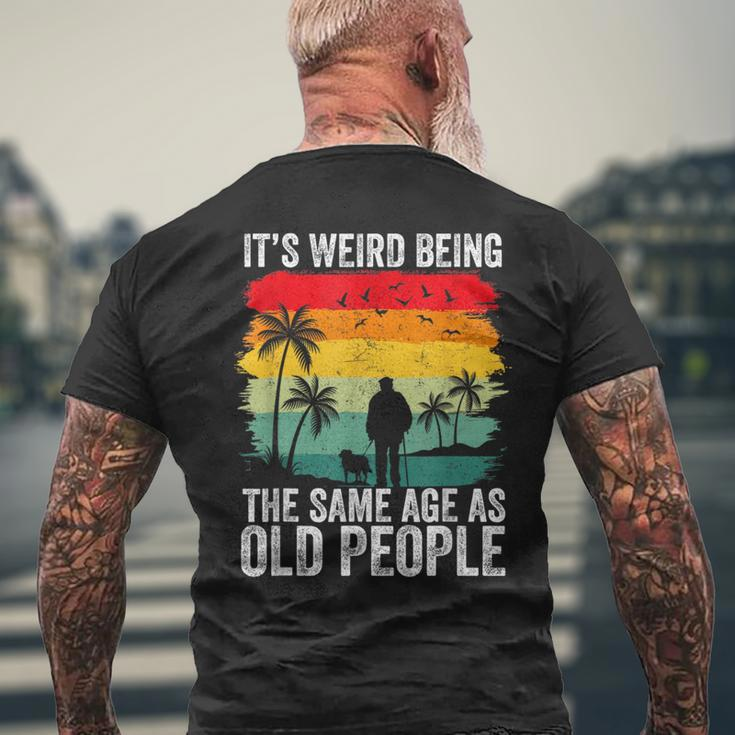 It's Weird Being The Same Age As Old People Men's T-shirt Back Print Gifts for Old Men