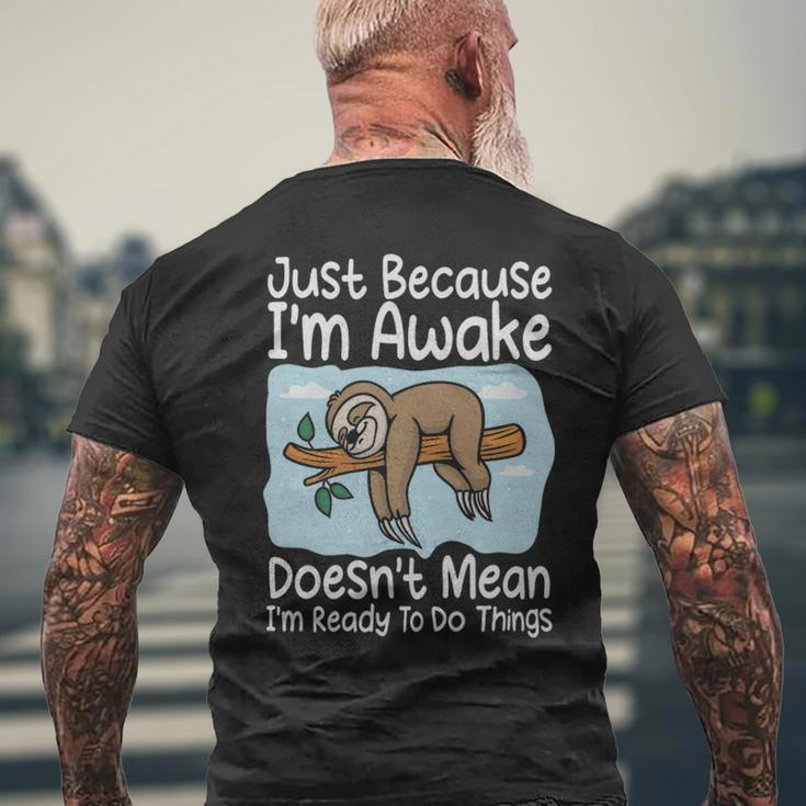 Just Because Im Awake Doesnt Mean Im Ready To Do Things Funny Sloth - Just Because Im Awake Doesnt Mean Im Ready To Do Things Funny Sloth Mens Back Print T-shirt Gifts for Old Men