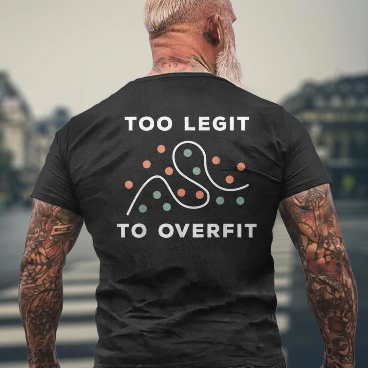 Too Legit To Overfit Deep Learning Data Science Men's T-shirt Back Print Gifts for Old Men