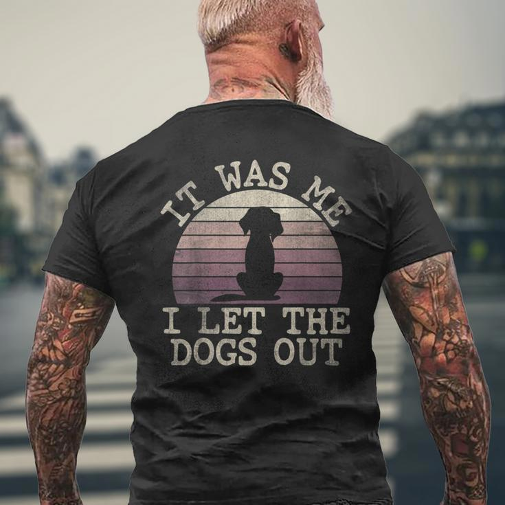 It Was Me I Let The Dogs Out Funny Dog Lover Dogsitter Mens Back Print T-shirt Gifts for Old Men