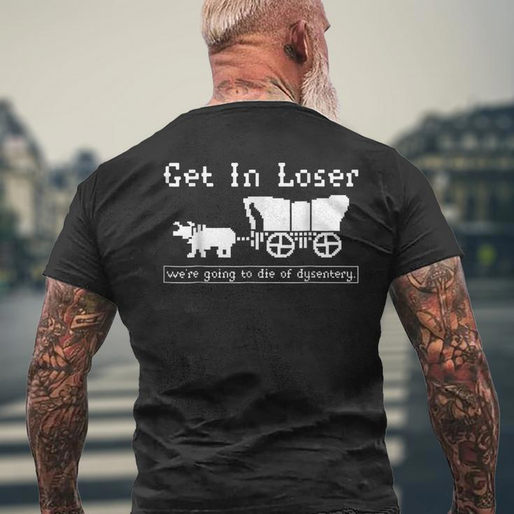 Get In Loser We're Going To Die Of Dysentery Men's T-shirt Back Print Gifts for Old Men