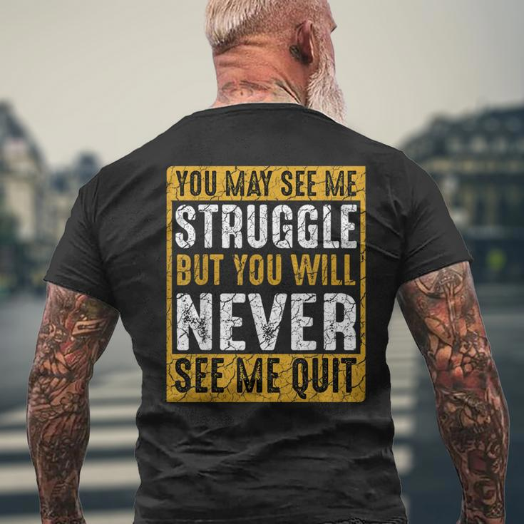 You May See Me Struggle But You Will Never See Me Quit Quote Men's T-shirt Back Print Gifts for Old Men
