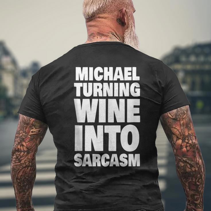 Michael Turning Wine Into Sarcasm Funny Michael Name Mens Back Print T-shirt Gifts for Old Men