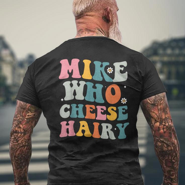 Mike Who Cheese Hairy MemeAdultSocial Media Joke Men's T-shirt Back Print Gifts for Old Men