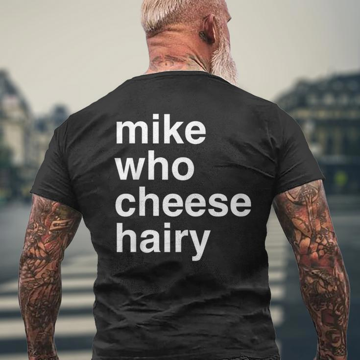 Mike Who Cheese Hairy Adult Humor Word Play Men's T-shirt Back Print Gifts for Old Men