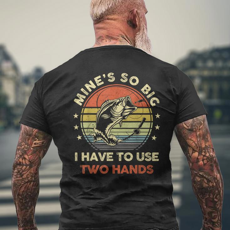 Mines So Big I Have To Use Two Hands Fishing Dad Men's T-shirt Back Print Gifts for Old Men