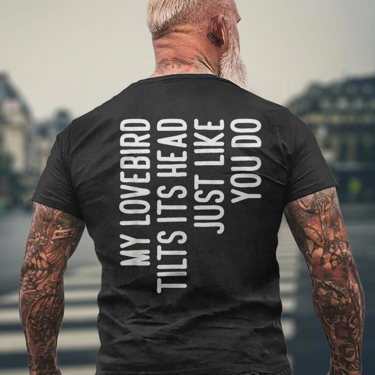 My Lovebird Tilts Its Head Funny Design For Lovebird Owner Mens Back Print T-shirt Gifts for Old Men