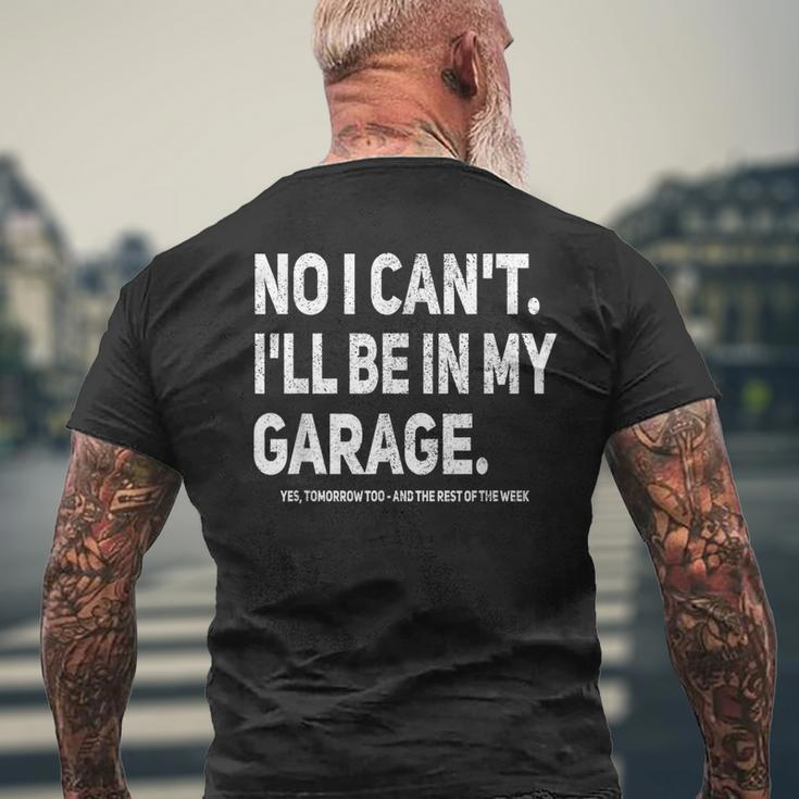 No I Cant Ill Be In My Garage Car Mechanic Garage Men's Back Print T-shirt Gifts for Old Men