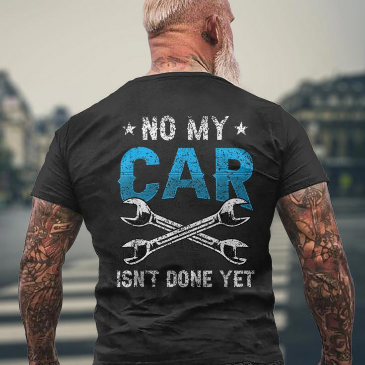 No My Car Isnt Done Yet Tools Garage Hobby Mechanic Mechanic Funny Gifts Funny Gifts Mens Back Print T-shirt Gifts for Old Men