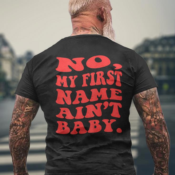 No My First Name Aint Baby Funny Saying Humor Quotes Mens Back Print T-shirt Gifts for Old Men