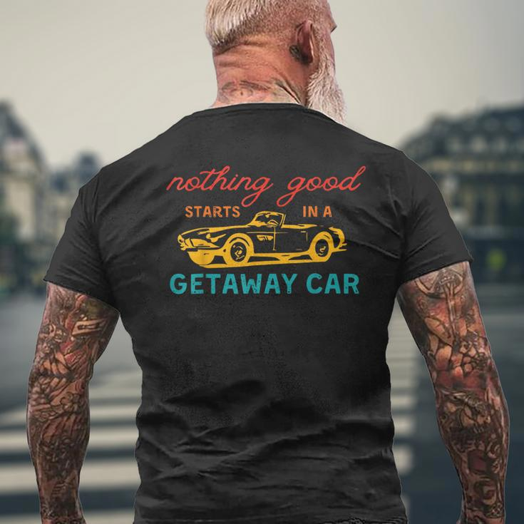 Nothing Good Starts In A Getaway Car Mens Back Print T-shirt Gifts for Old Men
