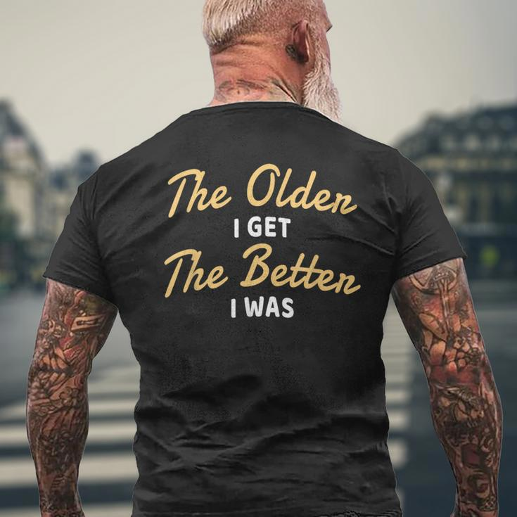 The Older I Get The Better I Was Older Seniors Men's T-shirt Back Print Gifts for Old Men