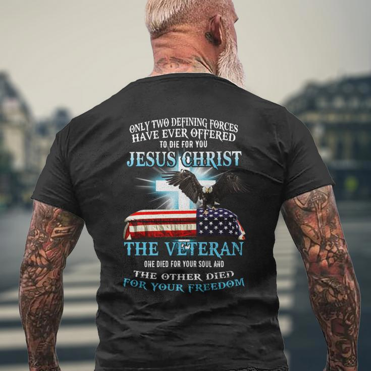 Only Two Defining Forces Have Ever Offered To Die For You Jesus Christ The Veteran - Unisex Premium Tshirt Mens Back Print T-shirt Gifts for Old Men