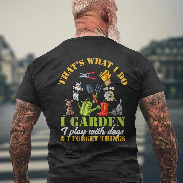 Thats What I Do I Garden Play With Dogs And Forget Things Mens Back Print T-shirt Gifts for Old Men