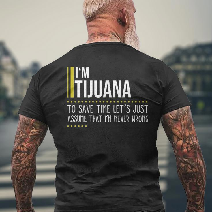 Tijuana Name Gift Im Tijuana Im Never Wrong Mens Back Print T-shirt Gifts for Old Men