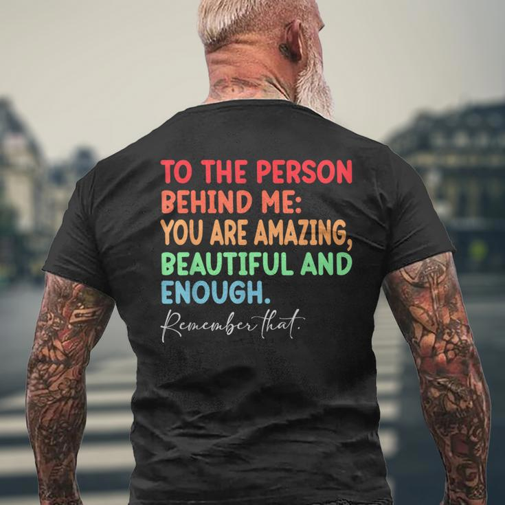 To The Person Behind Me You Are Amazing Beautiful And Enough Mens Back Print T-shirt Gifts for Old Men