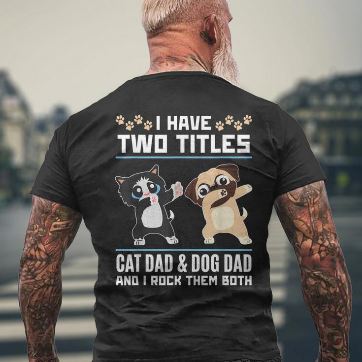 I Have Two Titles Cat Dad And Dog Dad And I Rock Them Both Men's Back Print T-shirt Gifts for Old Men