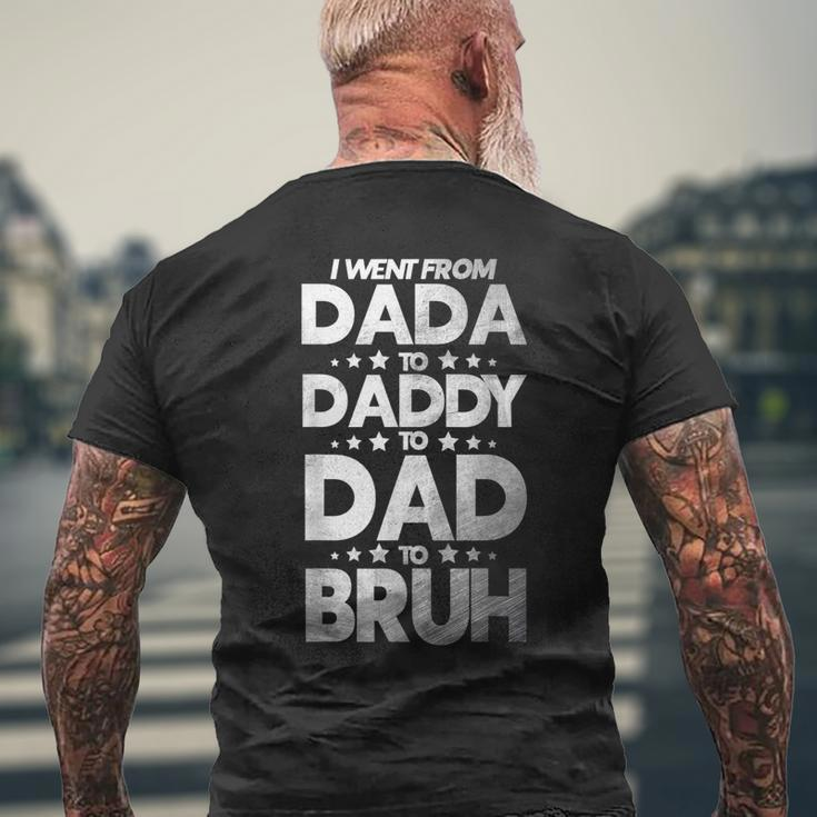 I Went From Dada To Daddy To Dad To Bruh Men's Back Print T-shirt Gifts for Old Men