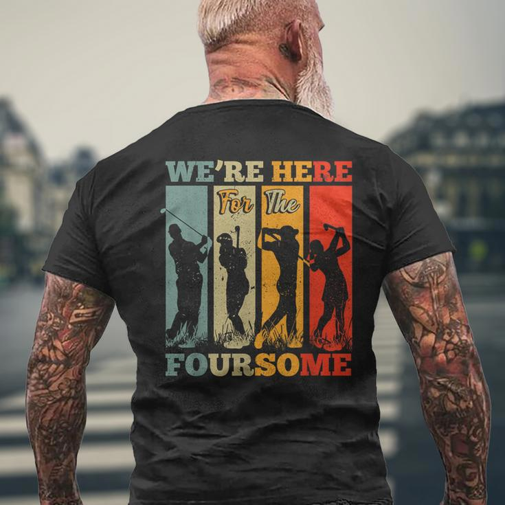 We're Here For The Foursome Sarcasm Golf Lover Golfer Sport Men's T-shirt Back Print Gifts for Old Men