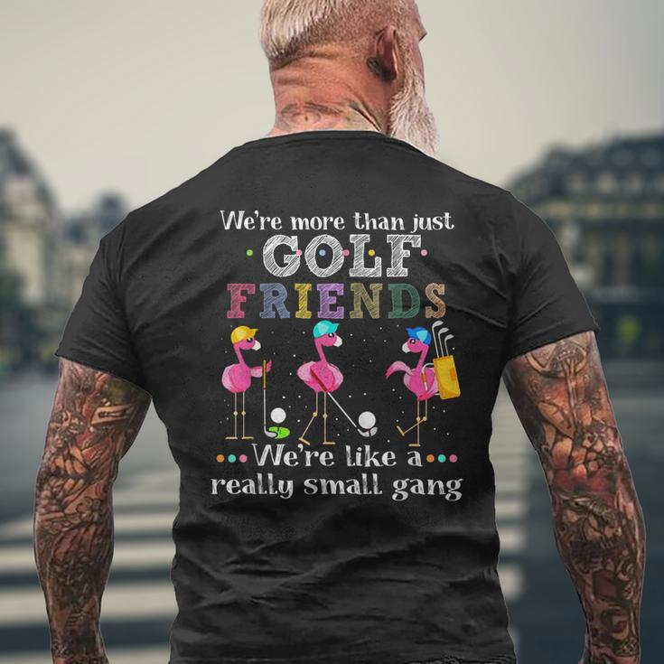 Were More Than Just Golf Friends Were Like A Small Gang Mens Back Print T-shirt Gifts for Old Men