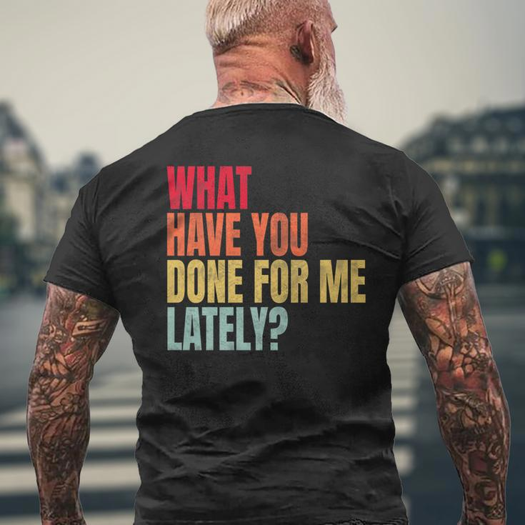 What Have You Done For Me Lately - Vintage Mens Back Print T-shirt Gifts for Old Men