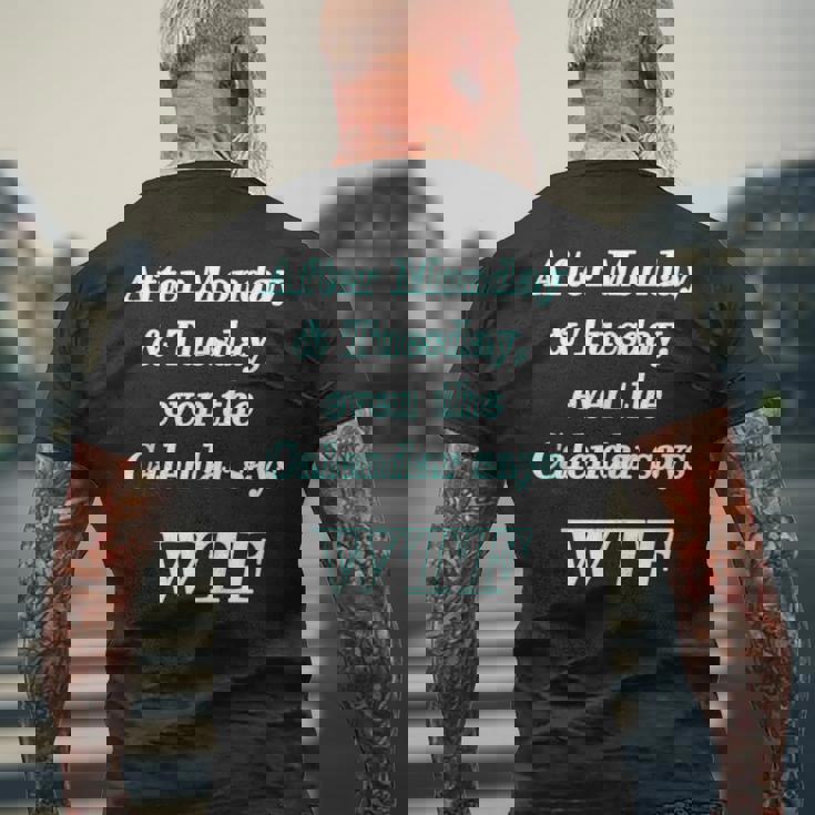 Wtf - After Monday Tuesday Even The Calendar Says Wtf Mens Back Print T-shirt Gifts for Old Men