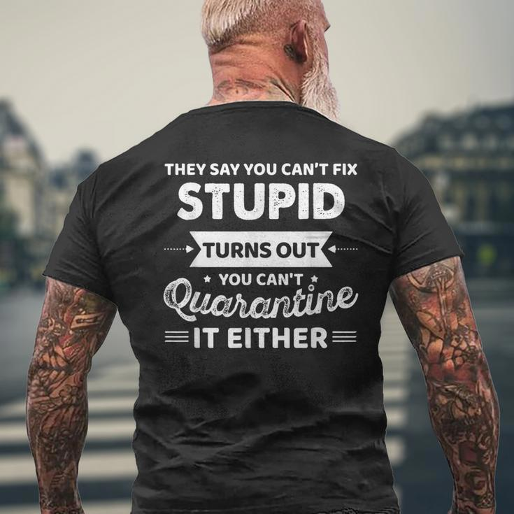 They Say You Cant Fix Stupid Turns Out You Cant Quarantine Men's Back Print T-shirt Gifts for Old Men