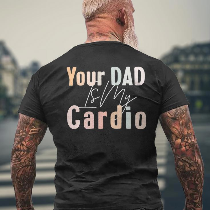 Your Dad Is My Cardio Gym Muscular Working Out Fitness Mens Back Print T-shirt Gifts for Old Men
