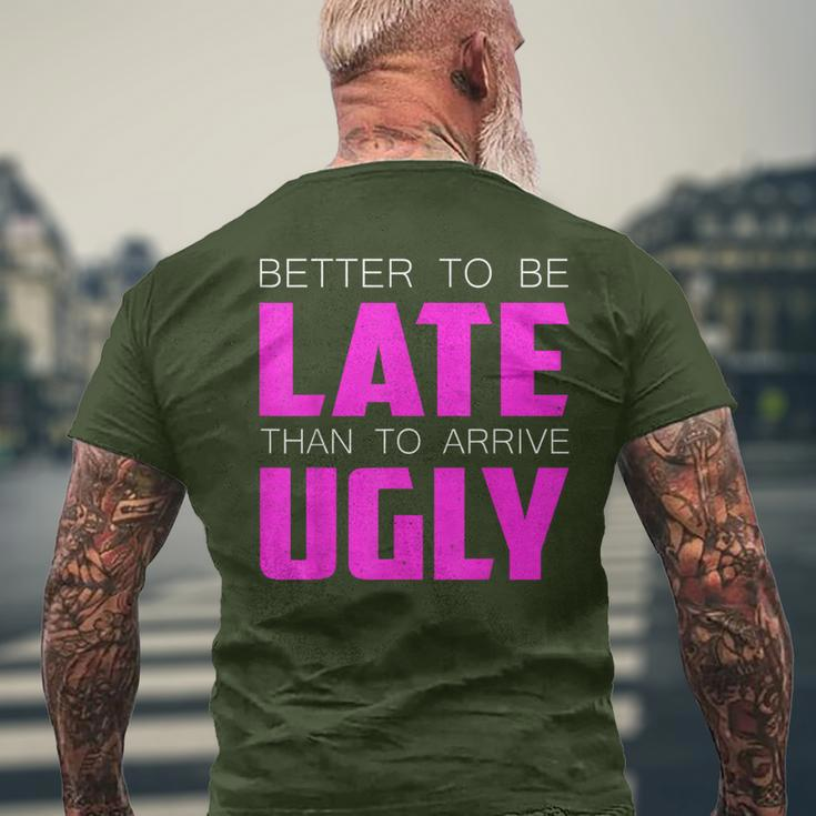 Better To Be Late Than To Arrive Ugly Quote Men's T-shirt Back Print Gifts for Old Men