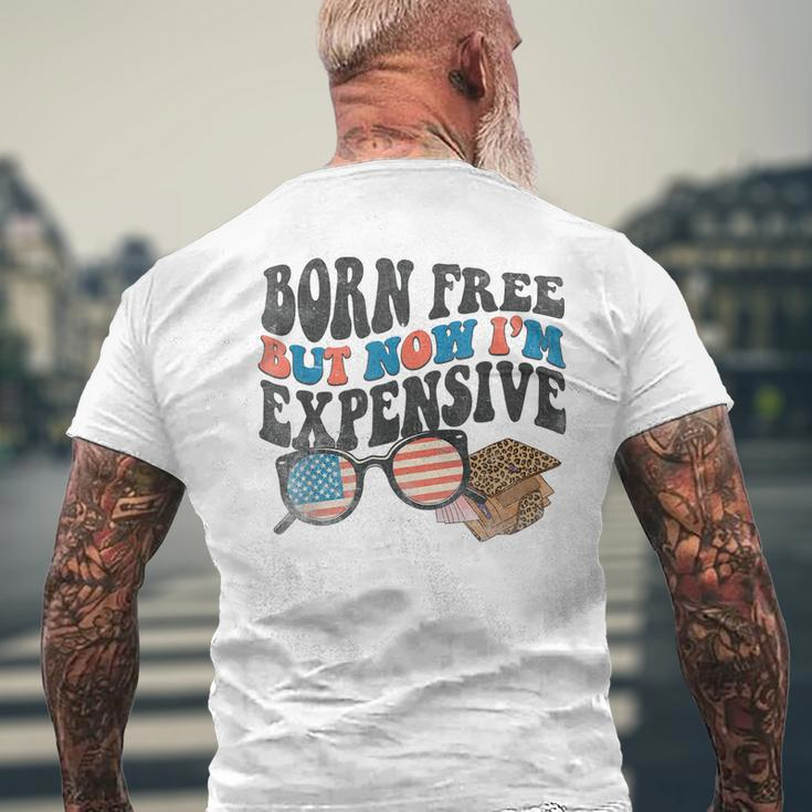 Born Free But Now Im Expensive 4Th Of July Toddler Boy Girl Mens Back Print T-shirt Gifts for Old Men