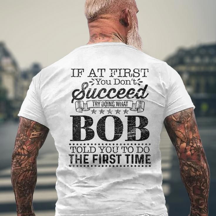 If At First You Dont Succeed Try Doing What Bob Told You Mens Back Print T-shirt Gifts for Old Men