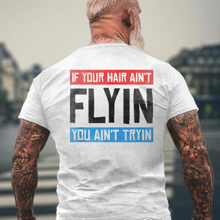 If Your Hair Aint Flying You Aint Tryin Funny Mullet Pride Mens Back Print T-shirt Gifts for Old Men