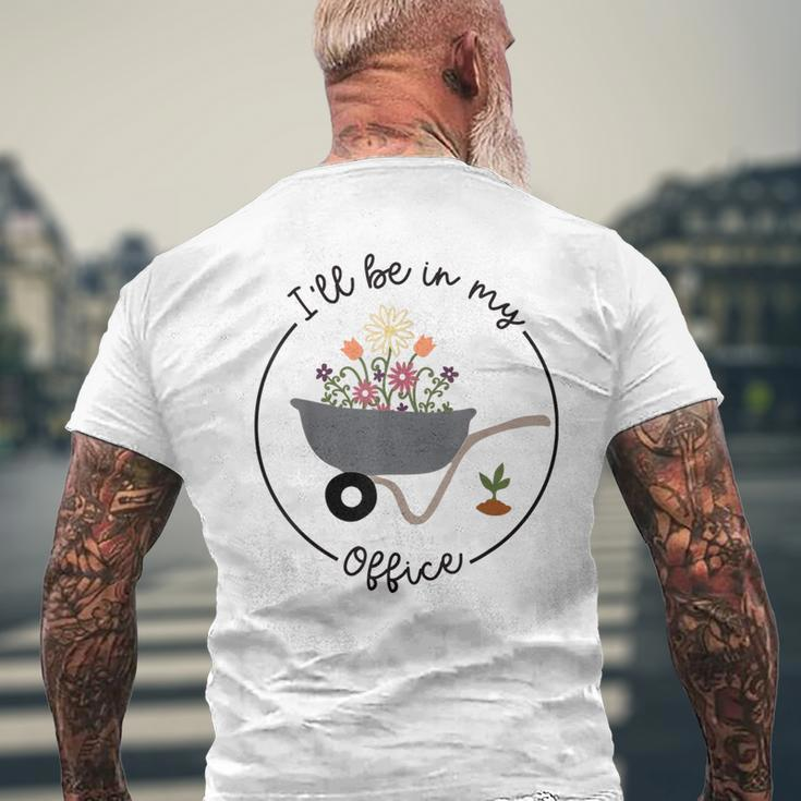Ill Be In My Office Garden Funny Distressed Gardening Mens Back Print T-shirt Gifts for Old Men