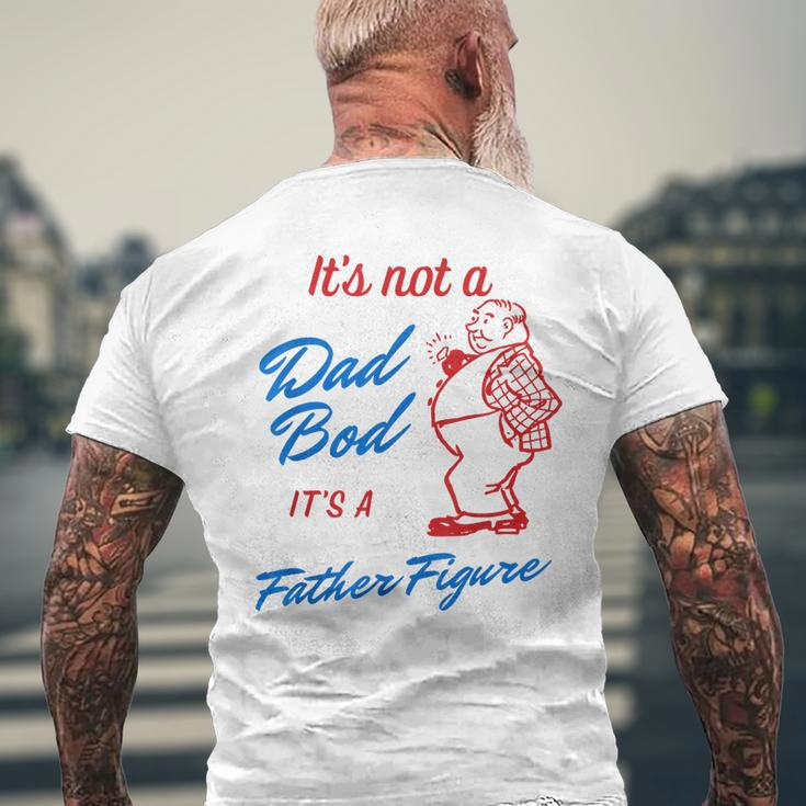 Its Not A Dad Bod Its A Father Figure Funny Fathers Day Gift For Mens Mens Back Print T-shirt Gifts for Old Men