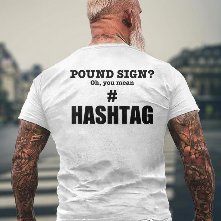 Pound Sign Oh You Mean Hashtag - Funny Generation Gift Mens Back Print T-shirt Gifts for Old Men