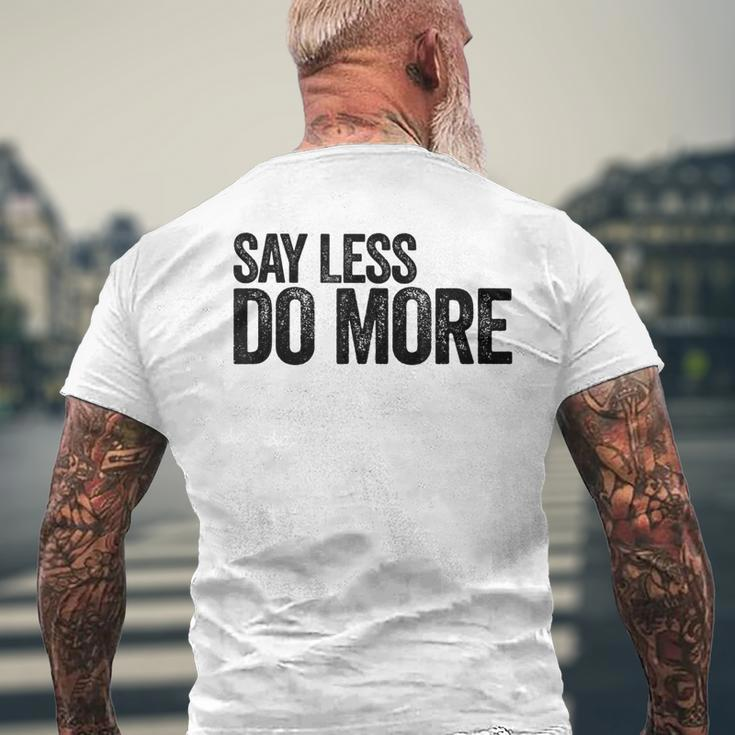Say Less Do More - Inspirational Quote Entrepreneur Gift Mens Back Print T-shirt Gifts for Old Men