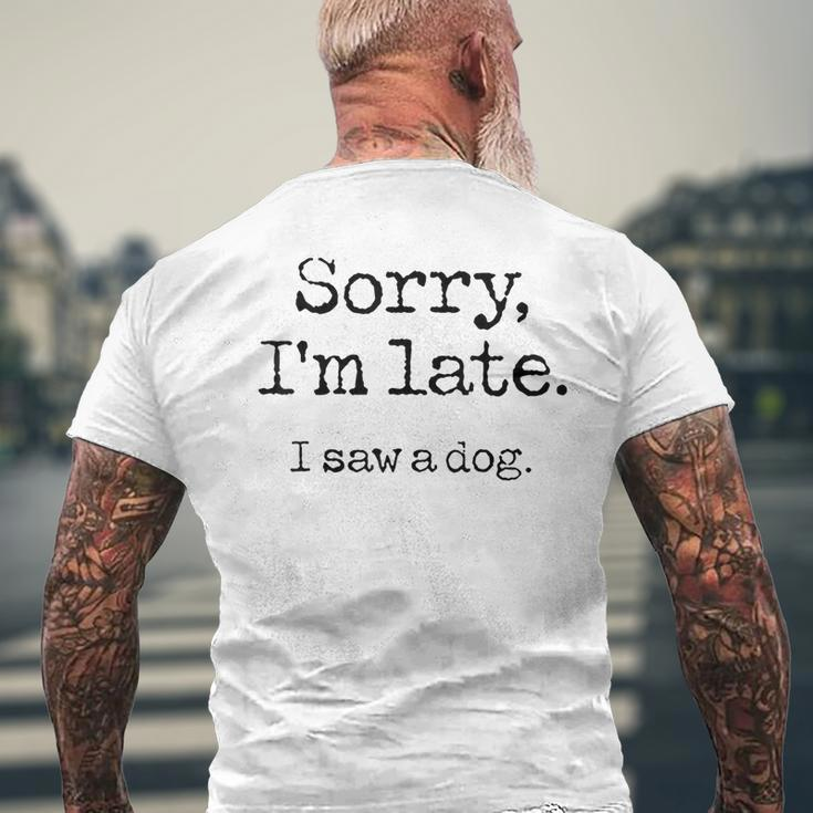 Sorry I'm Late I Saw A Dog Cute Puppy Pet Lover Dog Owner Men's T-shirt Back Print Gifts for Old Men