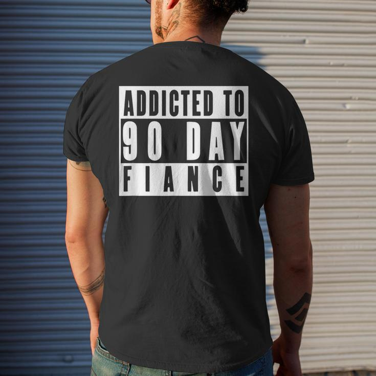 Addicted To 90 Day Fiance Gag 90 Day Fiancé Men's T-shirt Back Print Gifts for Him