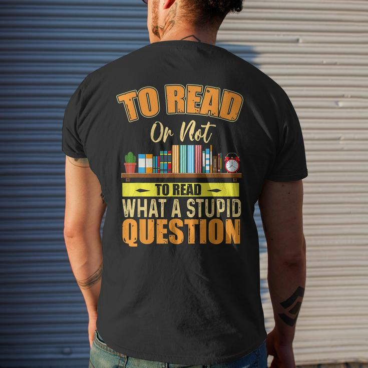 Book Lovers To Read Or Not To Read What The Stupid Question Men's Back Print T-shirt Gifts for Him