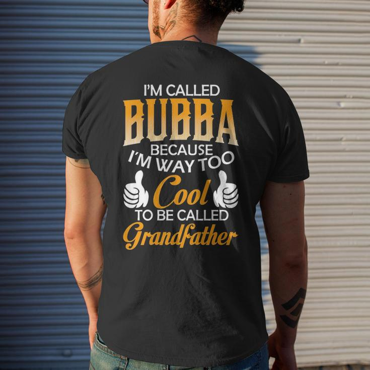 Bubba Grandpa Gift Im Called Bubba Because Im Too Cool To Be Called Grandfather Mens Back Print T-shirt Gifts for Him