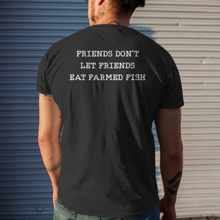 Friends Don't Let Friends Eat Farmed Fish Commercial Seafood Men's T-shirt Back Print Gifts for Him