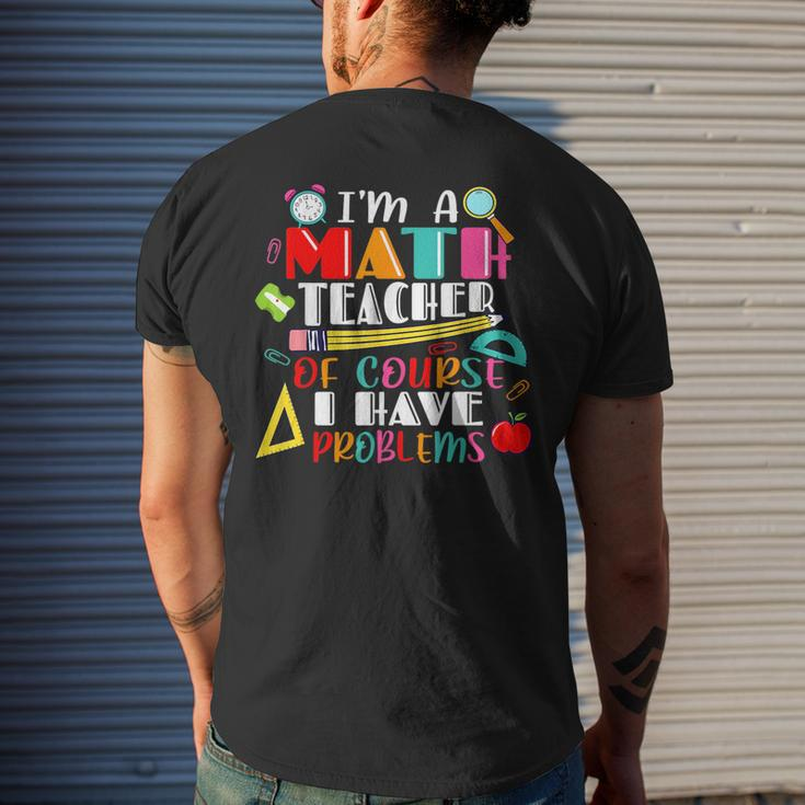Funny Math Teacher Have Problems Back To 1St Day School Math Funny Gifts Mens Back Print T-shirt Gifts for Him