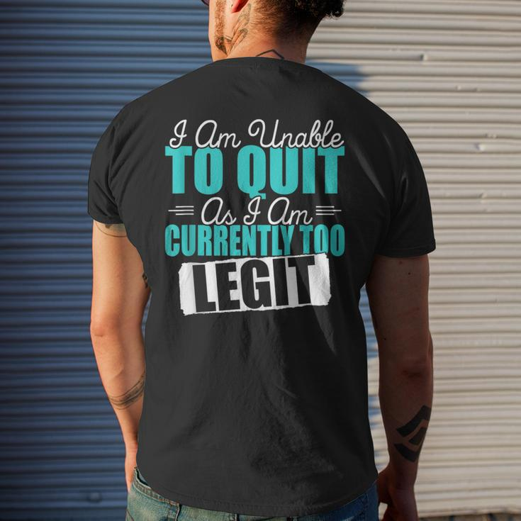 Gym Quote I Am Unable To Quit As I Am Currently To Legit Men's T-shirt Back Print Gifts for Him