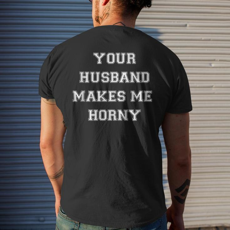 Your Husband Makes Me Horny Men's T-shirt Back Print Gifts for Him
