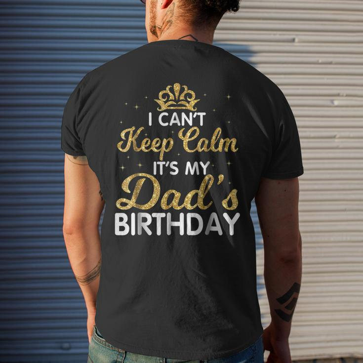I Cant Keep Calm Its My Dad Birthday Happy Father Mens Back Print T-shirt Gifts for Him