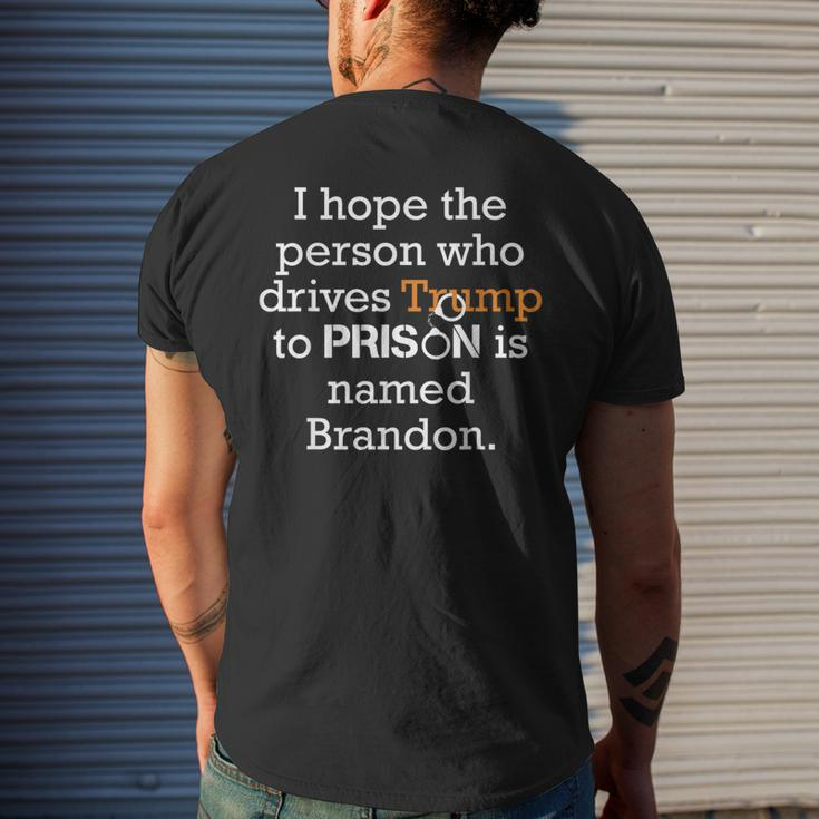 I Hope The Person Who Drives Trump To Prison Named Brandon Mens Back Print T-shirt Gifts for Him