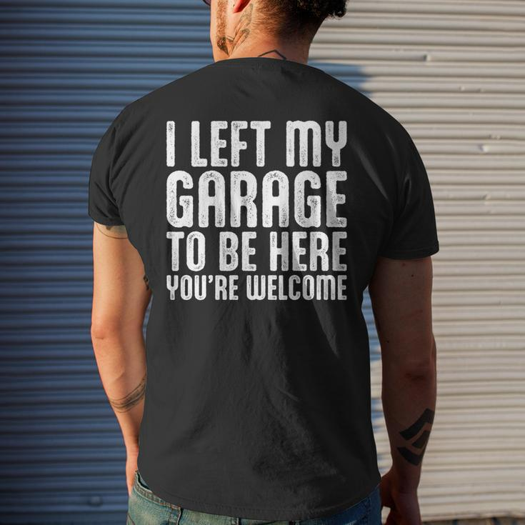 I Left My Garage To Be Here Youre Welcome Retro Garage Guy Mens Back Print T-shirt Gifts for Him